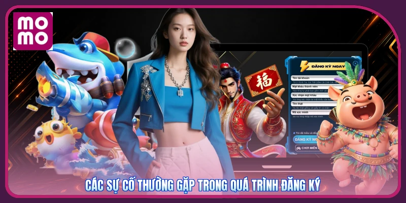 Các sự cố thường gặp trong quá trình đăng ký