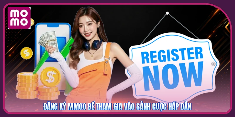 Đăng ký MMOO để tham gia vào sảnh cược hấp dẫn