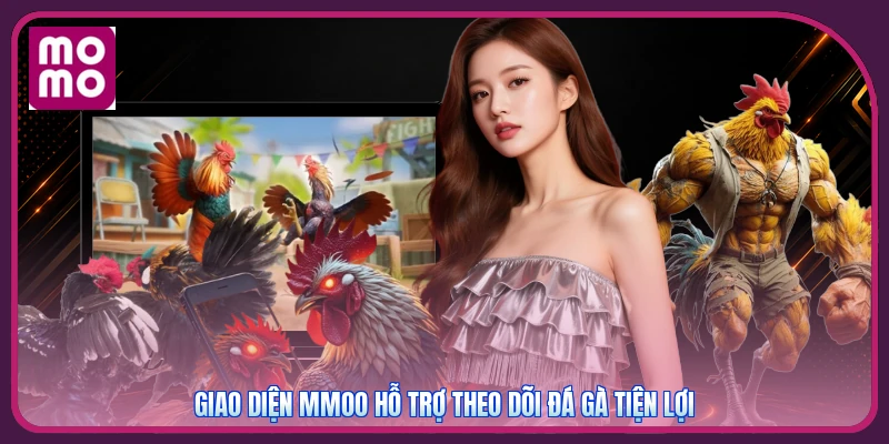 Giao diện mmoo hỗ trợ theo dõi đá gà tiện lợi