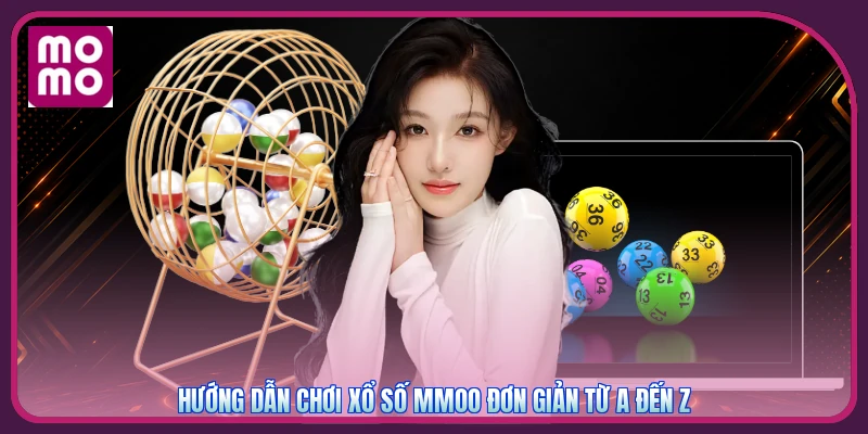 Hướng dẫn chơi xổ số MMOO đơn giản từ A đến Z