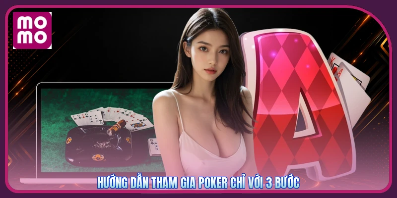 Hướng dẫn tham gia Poker chỉ với 3 bước