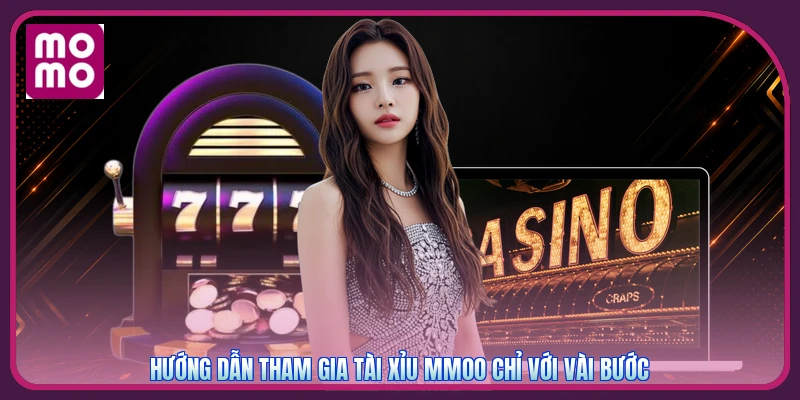 Tài Xỉu MMOO | Đặt Cược Phút Chót Bão Lớn Về Tay 100% 3 Hướng dẫn tham gia tài xỉu MMOO chỉ với vài bước