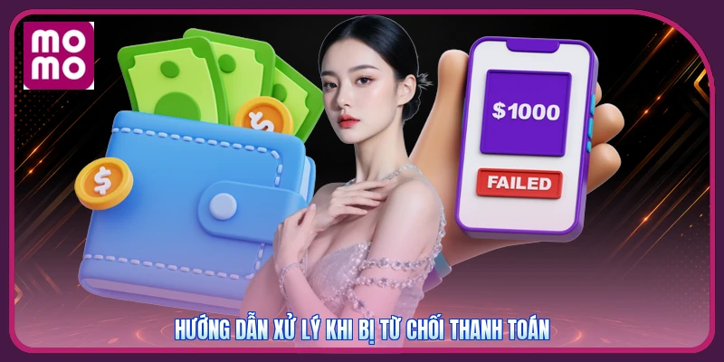 Hướng dẫn xử lý khi bị từ chối thanh toán