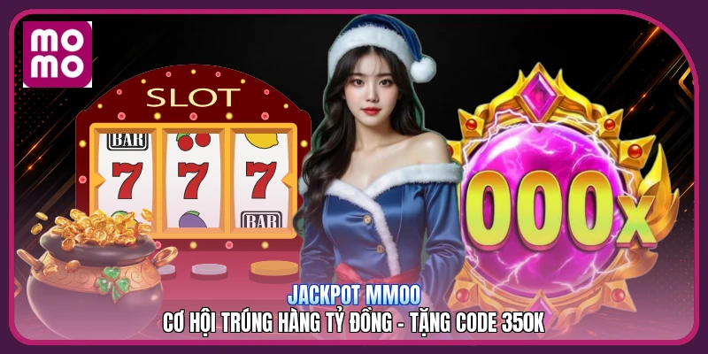 Jackpot MMOO | Cơ Hội Trúng Hàng Tỷ Đồng - Tặng Code 350K 1 Jackpot MMOO | Cơ Hội Trúng Hàng Tỷ Đồng - Tặng Code 350K