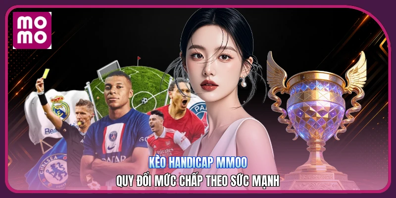 Kèo Handicap MMOO | Quy Đổi Mức Chấp Theo Sức Mạnh