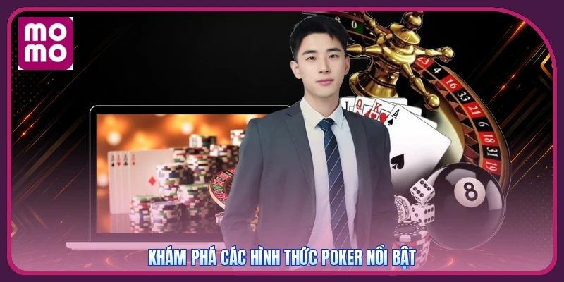 Khám phá các hình thức Poker nổi bật