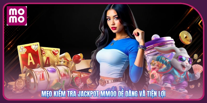 Jackpot MMOO | Cơ Hội Trúng Hàng Tỷ Đồng - Tặng Code 350K 4 Mẹo kiểm tra Jackpot MMOO dễ dàng và tiện lợi
