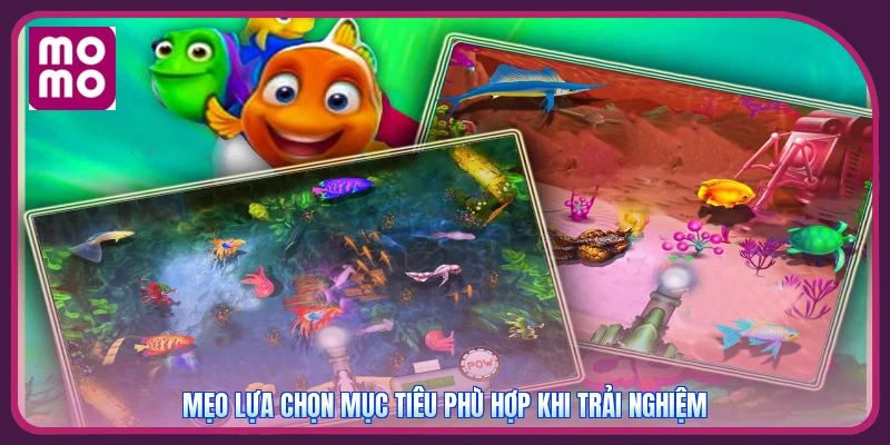 Vua Bắn Cá MMOO | Cổng Game Chất Lượng - Tặng Code 200K 4 Mẹo lựa chọn mục tiêu phù hợp khi trải nghiệm