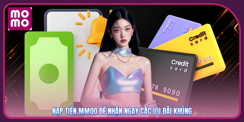 Nạp tiền MMOO để nhận ngay các ưu đãi khủng
