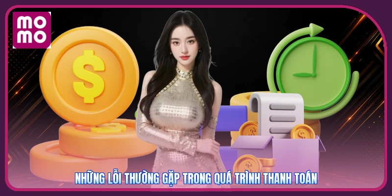 Những lỗi thường gặp trong quá trình thanh toán