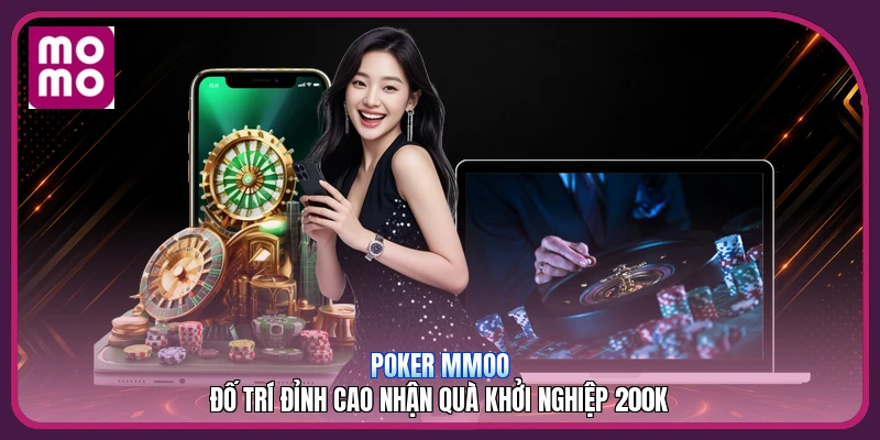 Poker MMOO | Đố Trí Đỉnh Cao Nhận Quà Khởi Nghiệp 200K