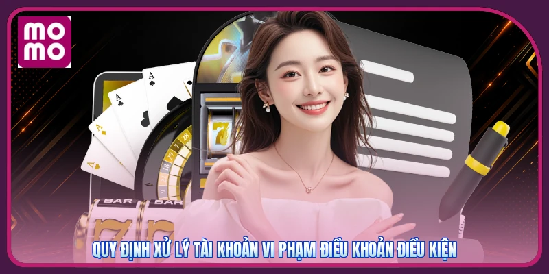 Quy định xử lý tài khoản vi phạm điều khoản điều kiện