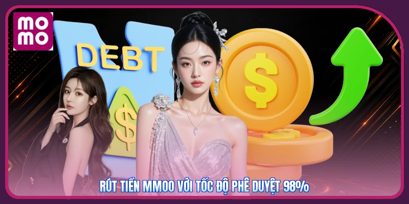 Rút tiền MMOO với tốc độ phê duyệt 98%