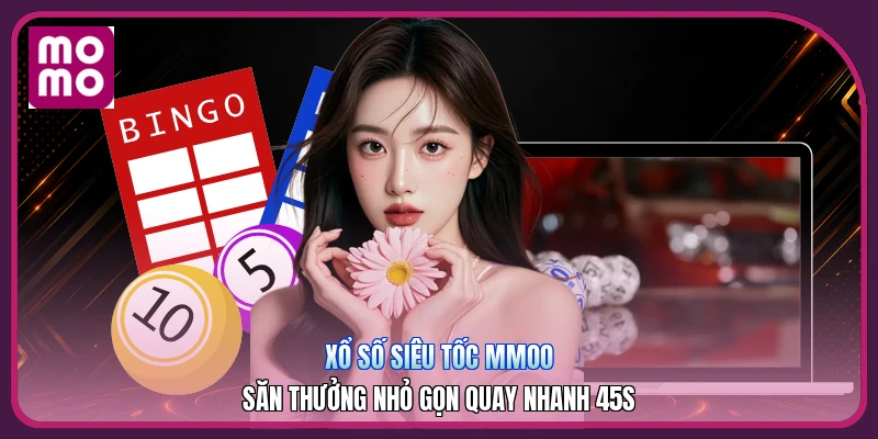 Xổ Số Siêu Tốc MMOO | Săn Thưởng Nhỏ Gọn Quay Nhanh 45S 3 Xổ Số Siêu Tốc MMOO | Săn Thưởng Nhỏ Gọn Quay Nhanh 45S